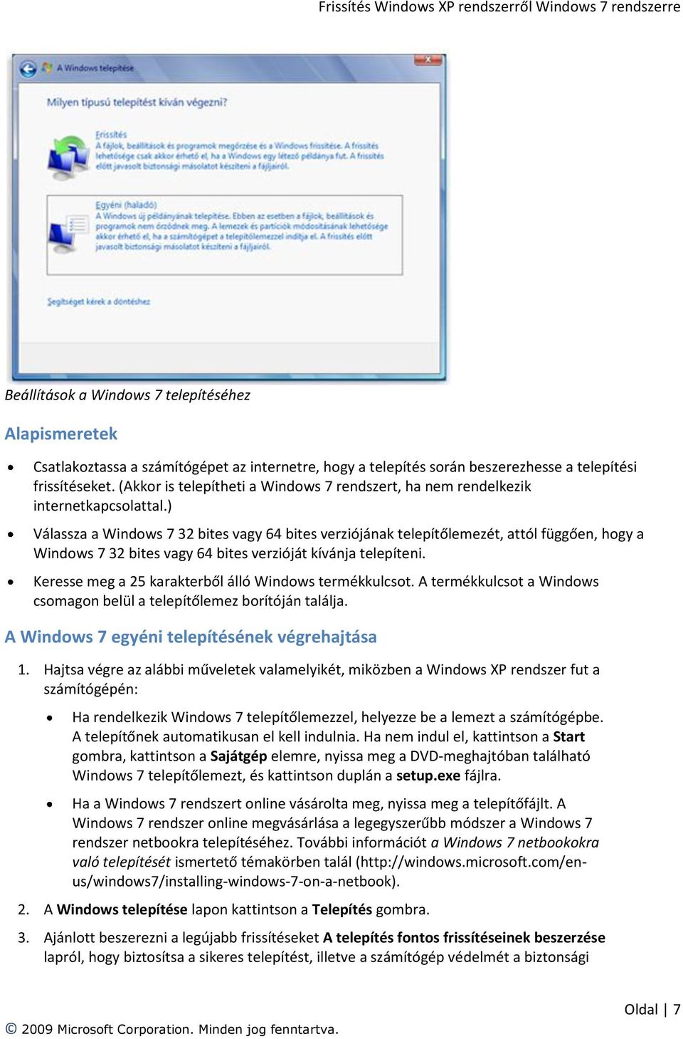 ) Válassza a Windows 7 32 bites vagy 64 bites verziójának telepítőlemezét, attól függően, hogy a Windows 7 32 bites vagy 64 bites verzióját kívánja telepíteni.