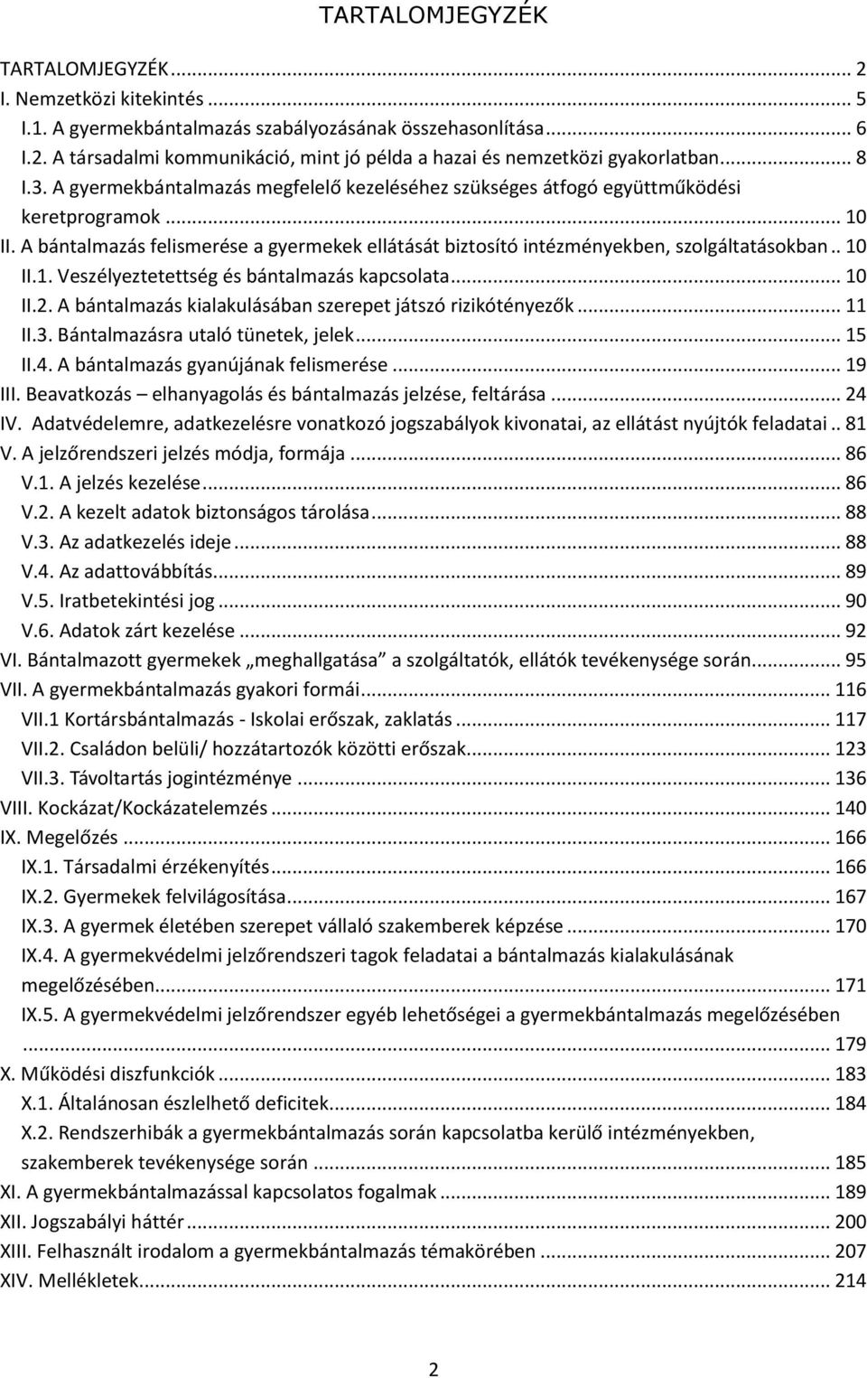 A bántalmazás felismerése a gyermekek ellátását biztosító intézményekben, szolgáltatásokban.. 10 II.1. Veszélyeztetettség és bántalmazás kapcsolata... 10 II.2.