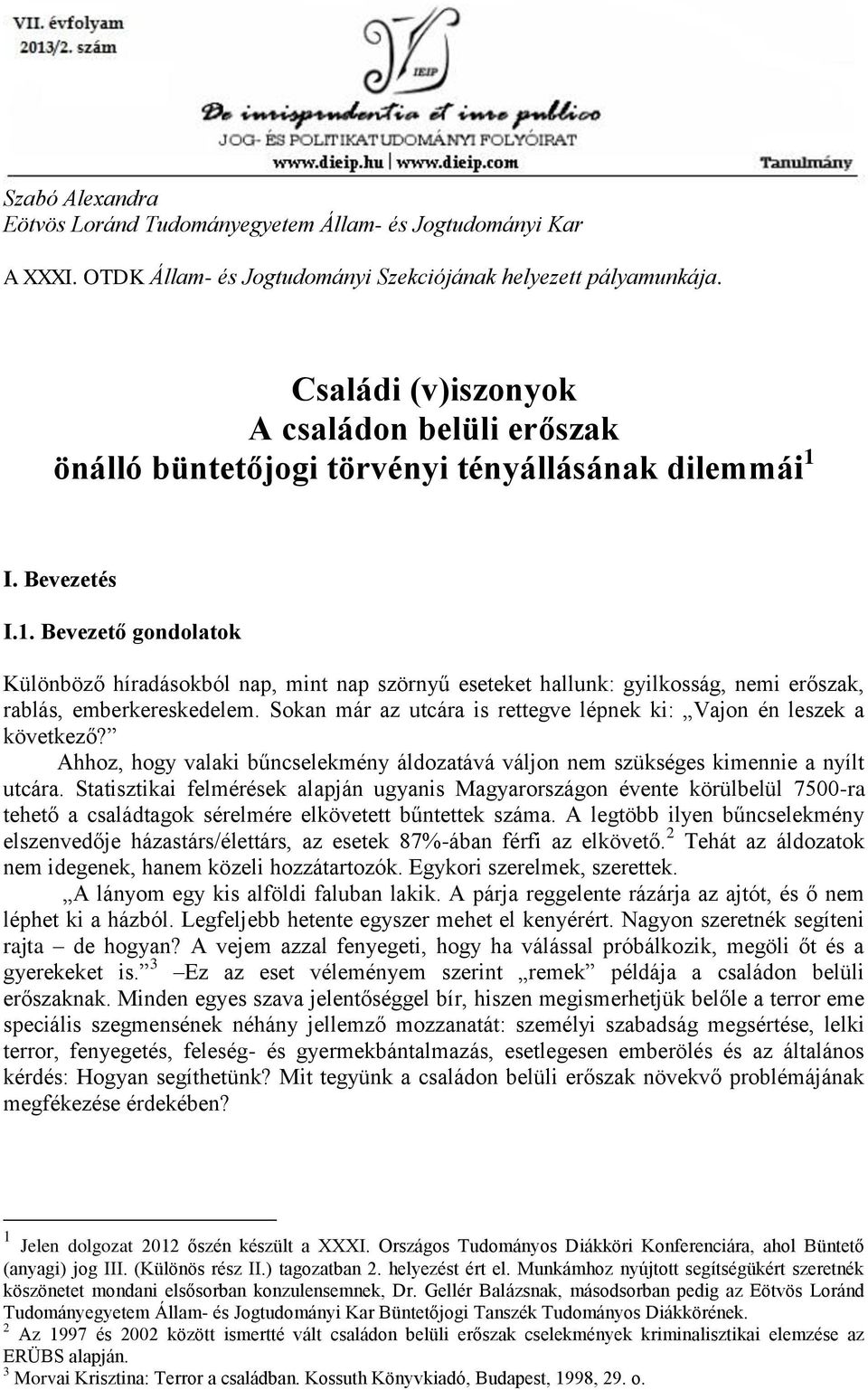 I. Bevezetés I.1. Bevezető gondolatok Különböző híradásokból nap, mint nap szörnyű eseteket hallunk: gyilkosság, nemi erőszak, rablás, emberkereskedelem.