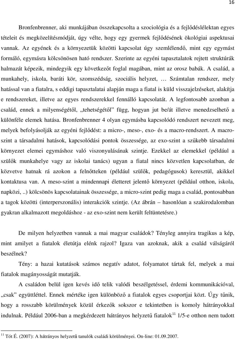 Szerinte az egyéni tapasztalatok rejtett struktúrák halmazát képezik, mindegyik egy következıt foglal magában, mint az orosz babák.