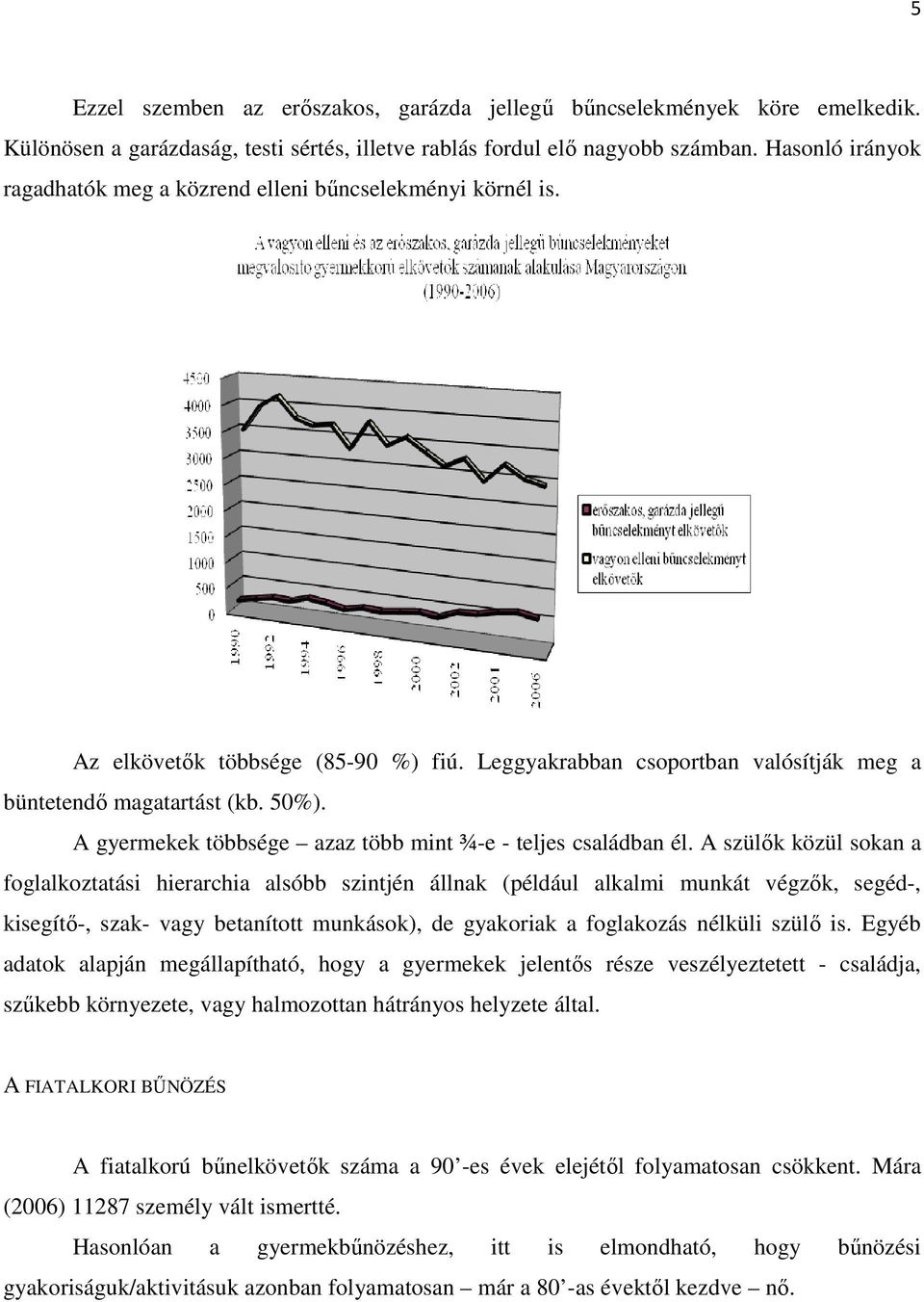 A gyermekek többsége azaz több mint ¾-e - teljes családban él.