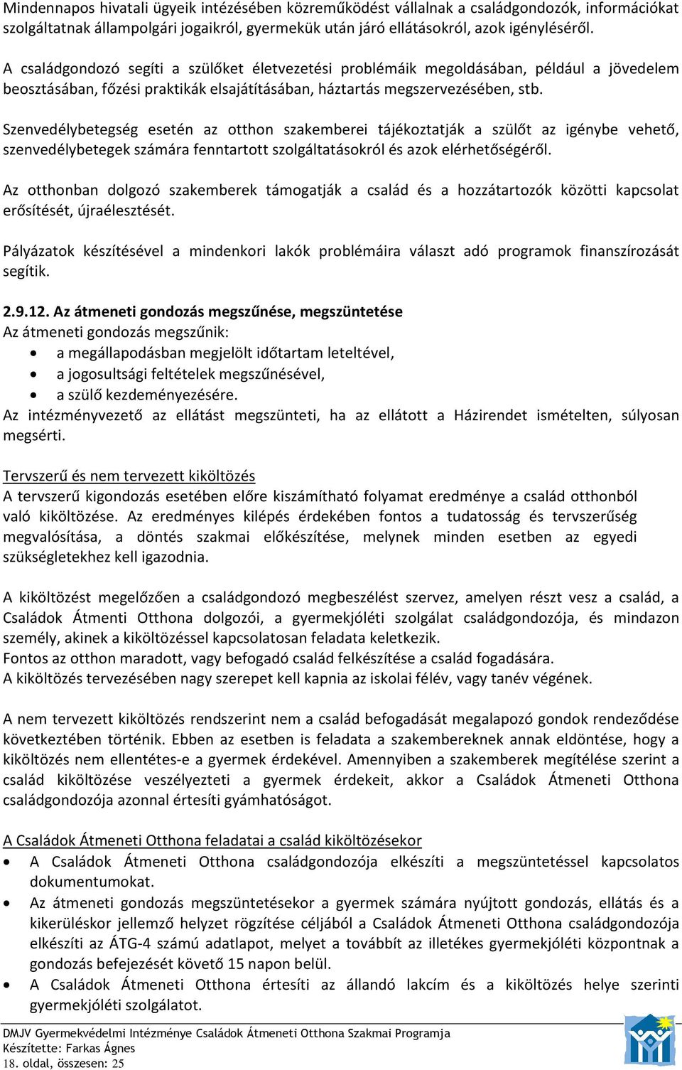 Szenvedélybetegség esetén az otthon szakemberei tájékoztatják a szülőt az igénybe vehető, szenvedélybetegek számára fenntartott szolgáltatásokról és azok elérhetőségéről.