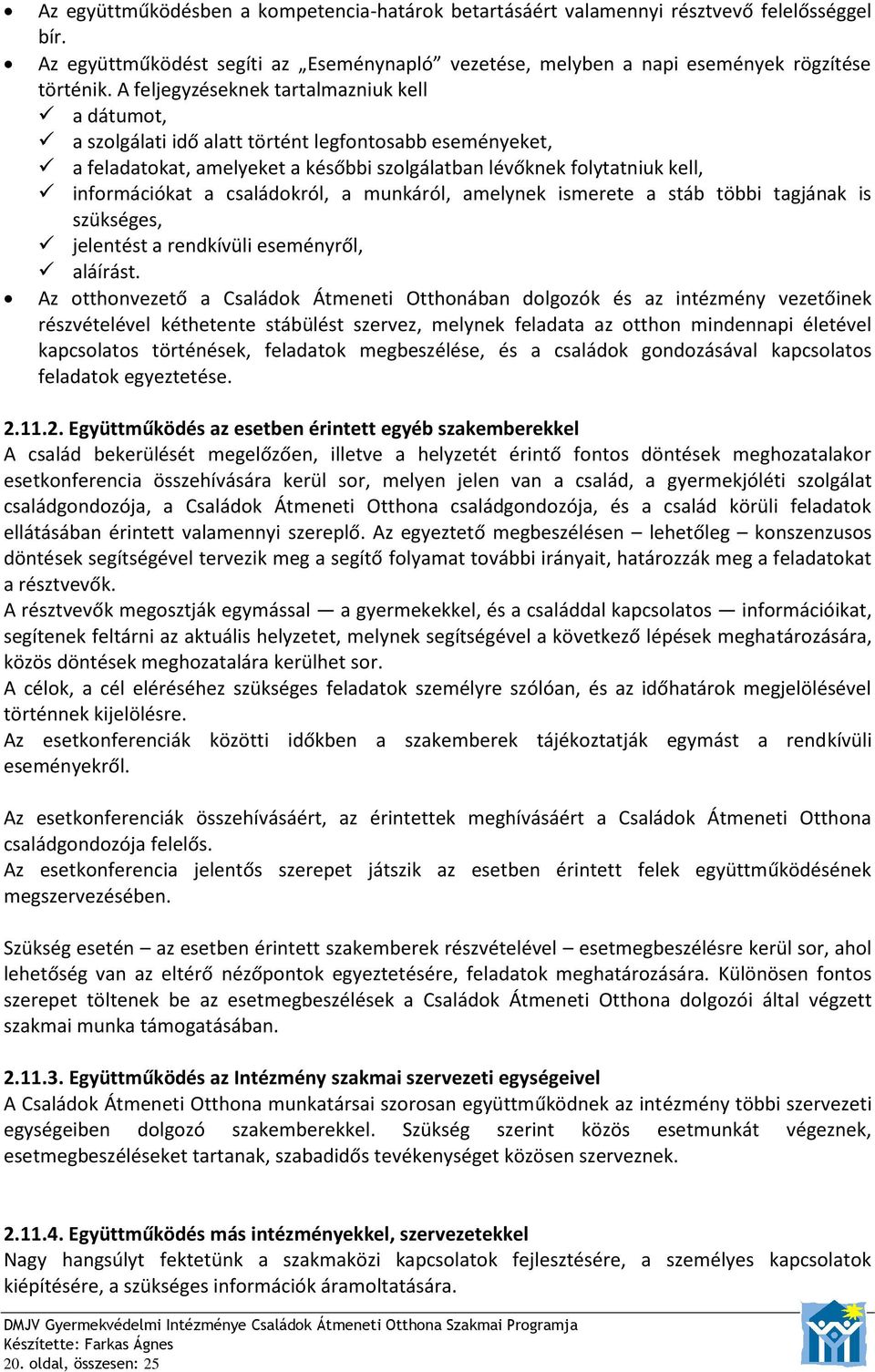 családokról, a munkáról, amelynek ismerete a stáb többi tagjának is szükséges, jelentést a rendkívüli eseményről, aláírást.