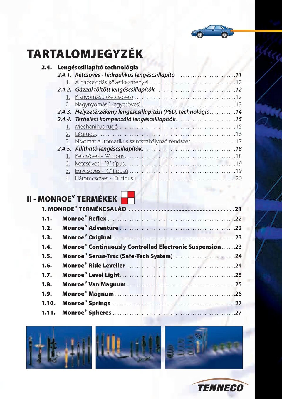 2.4.3. Helyzetérzékeny lengéscsillapítási (PSD) technológia...........14 2.4.4. Terhelést kompenzáló lengéscsillapítók.........................15 1. Mechanikus rugó................................................ 15 2.