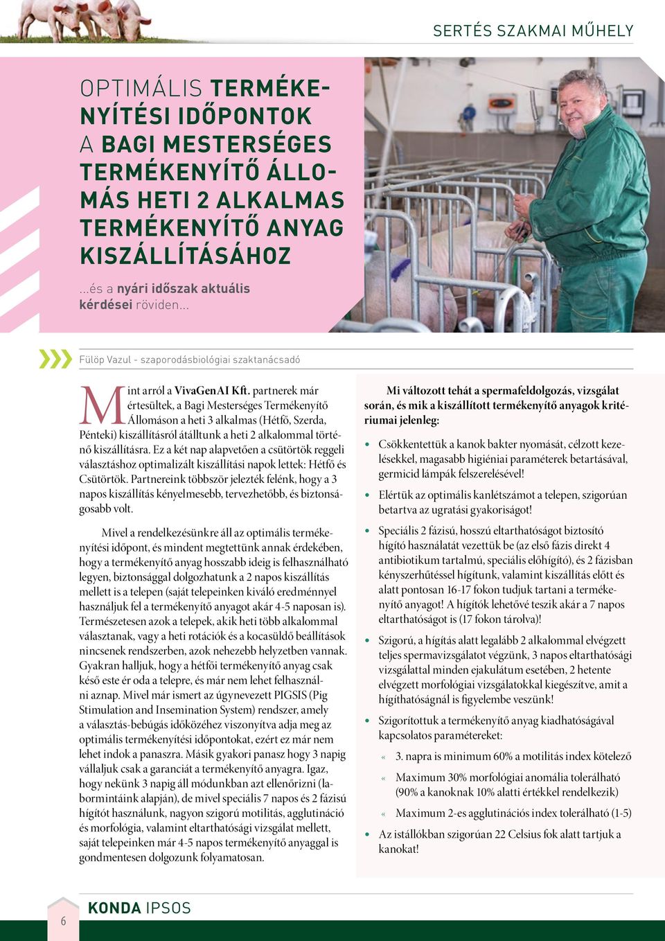 partnerek már értesültek, a Bagi Mesterséges Termékenyítő Állomáson a heti 3 alkalmas (Hétfő, Szerda, Pénteki) kiszállításról átálltunk a heti 2 alkalommal történő kiszállításra.