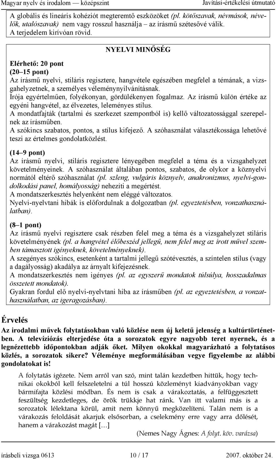 Írója egyértelműen, folyékonyan, gördülékenyen fogalmaz. Az írásmű külön értéke az egyéni hangvétel, az élvezetes, leleményes stílus.