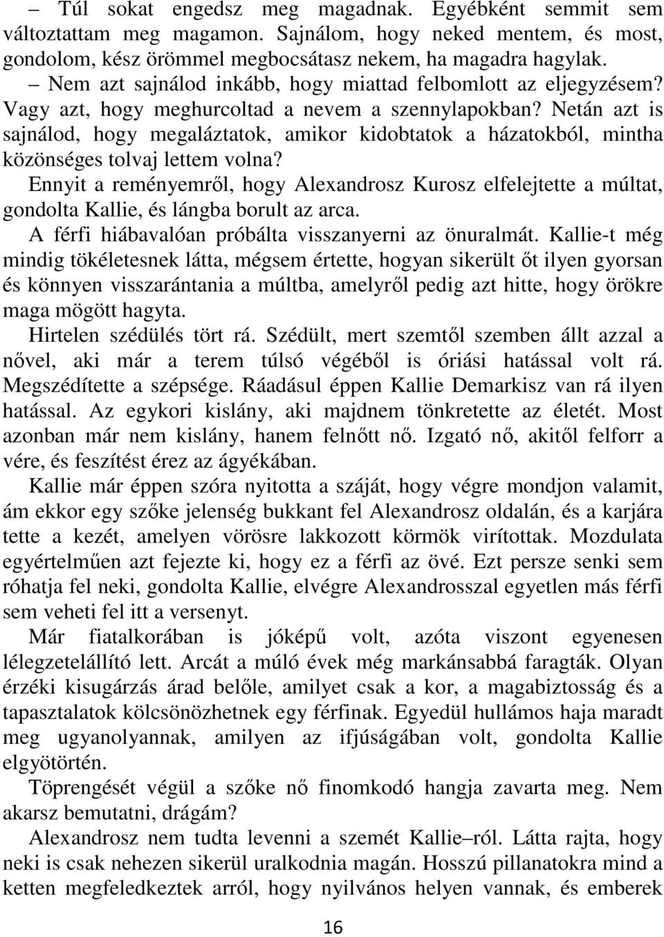 Netán azt is sajnálod, hogy megaláztatok, amikor kidobtatok a házatokból, mintha közönséges tolvaj lettem volna?