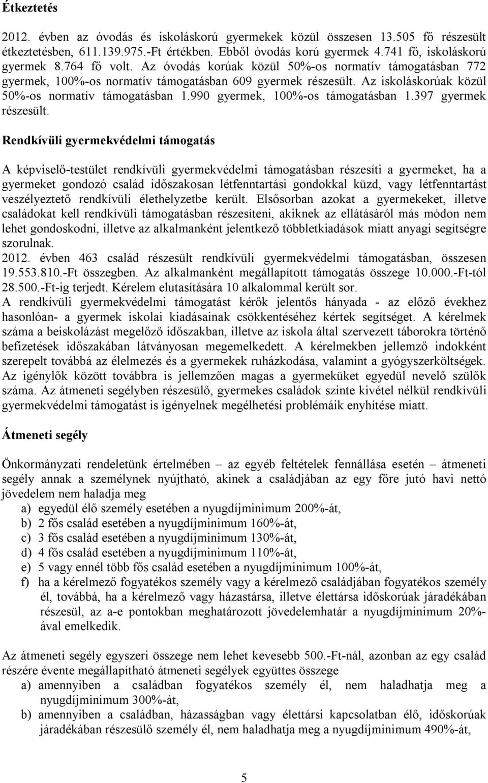 990 gyermek, 100%-os támogatásban 1.397 gyermek részesült.