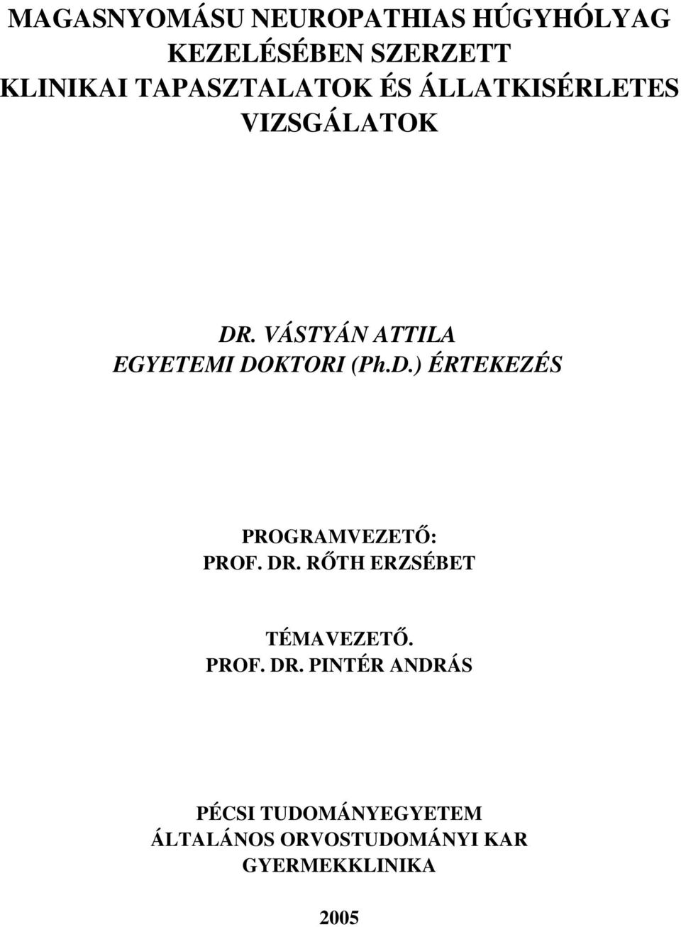 VÁSTYÁN ATTILA EGYETEMI DOKTORI (Ph.D.) ÉRTEKEZÉS PROGRAMVEZETŐ: PROF. DR.