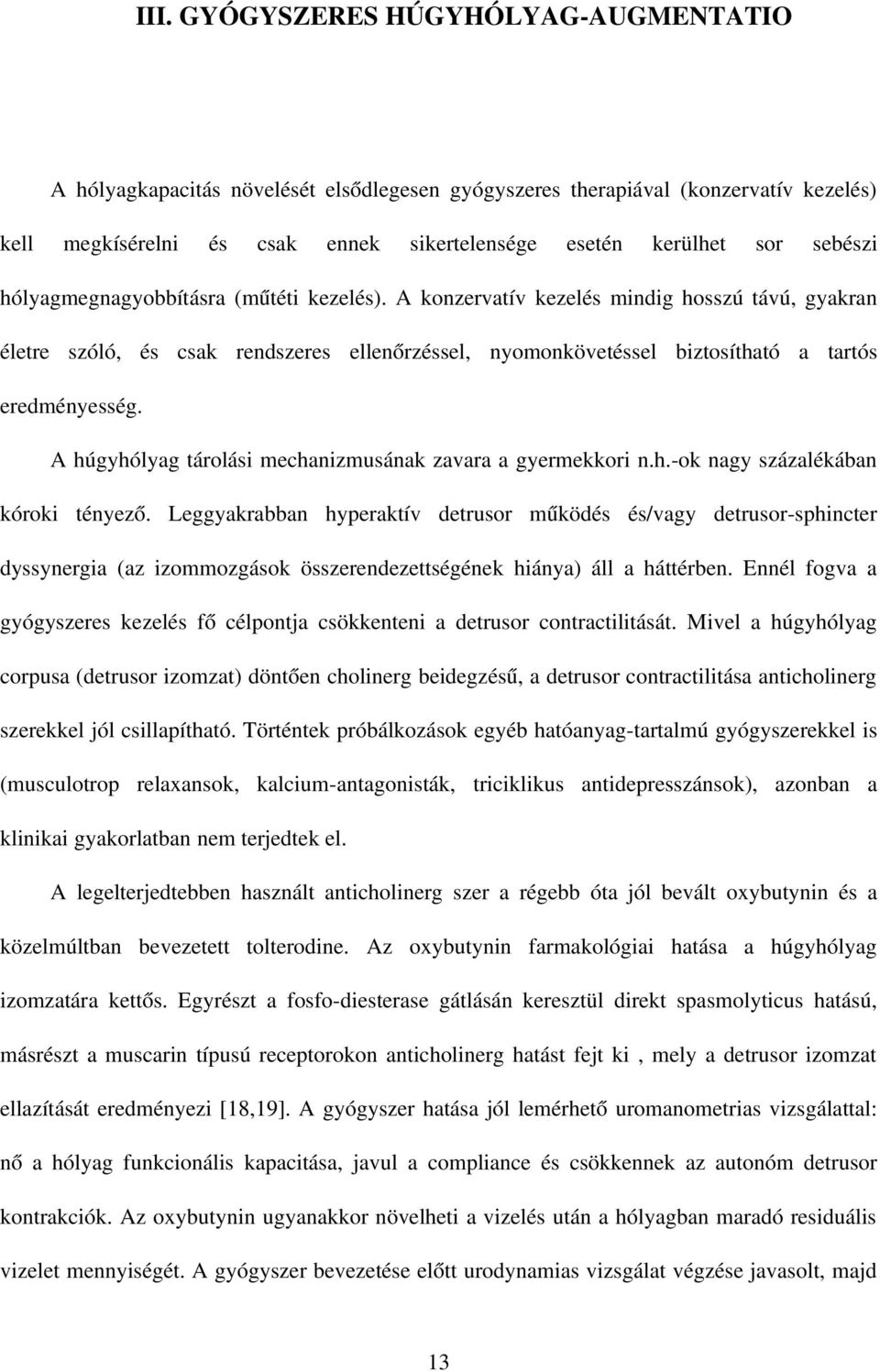 A húgyhólyag tárolási mechanizmusának zavara a gyermekkori n.h. ok nagy százalékában kóroki tényező.