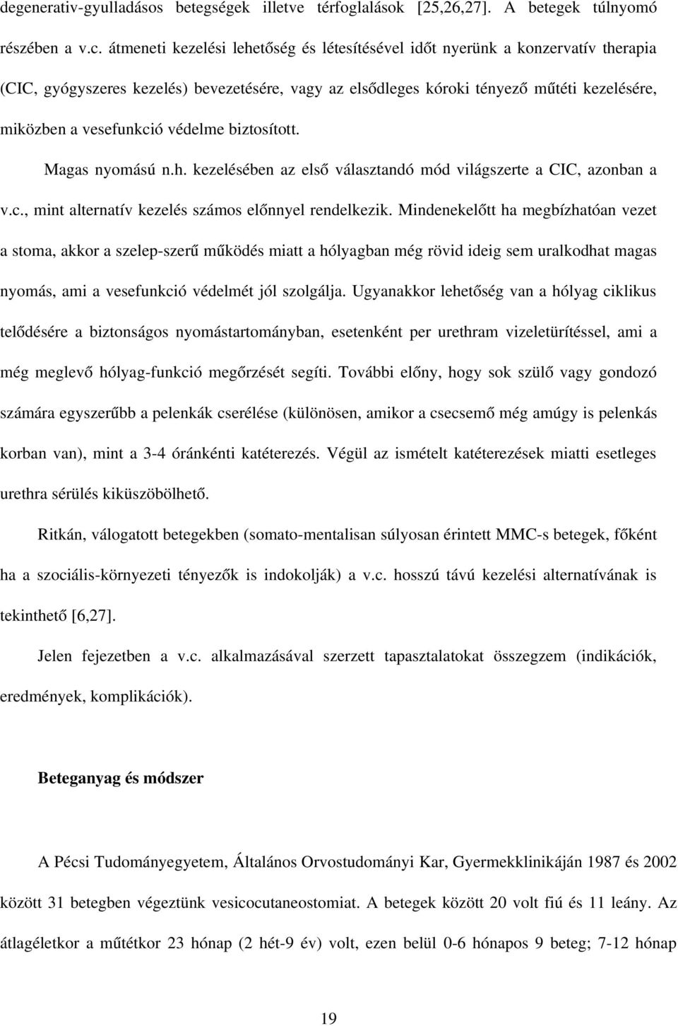 védelme biztosított. Magas nyomású n.h. kezelésében az első választandó mód világszerte a CIC, azonban a v.c., mint alternatív kezelés számos előnnyel rendelkezik.