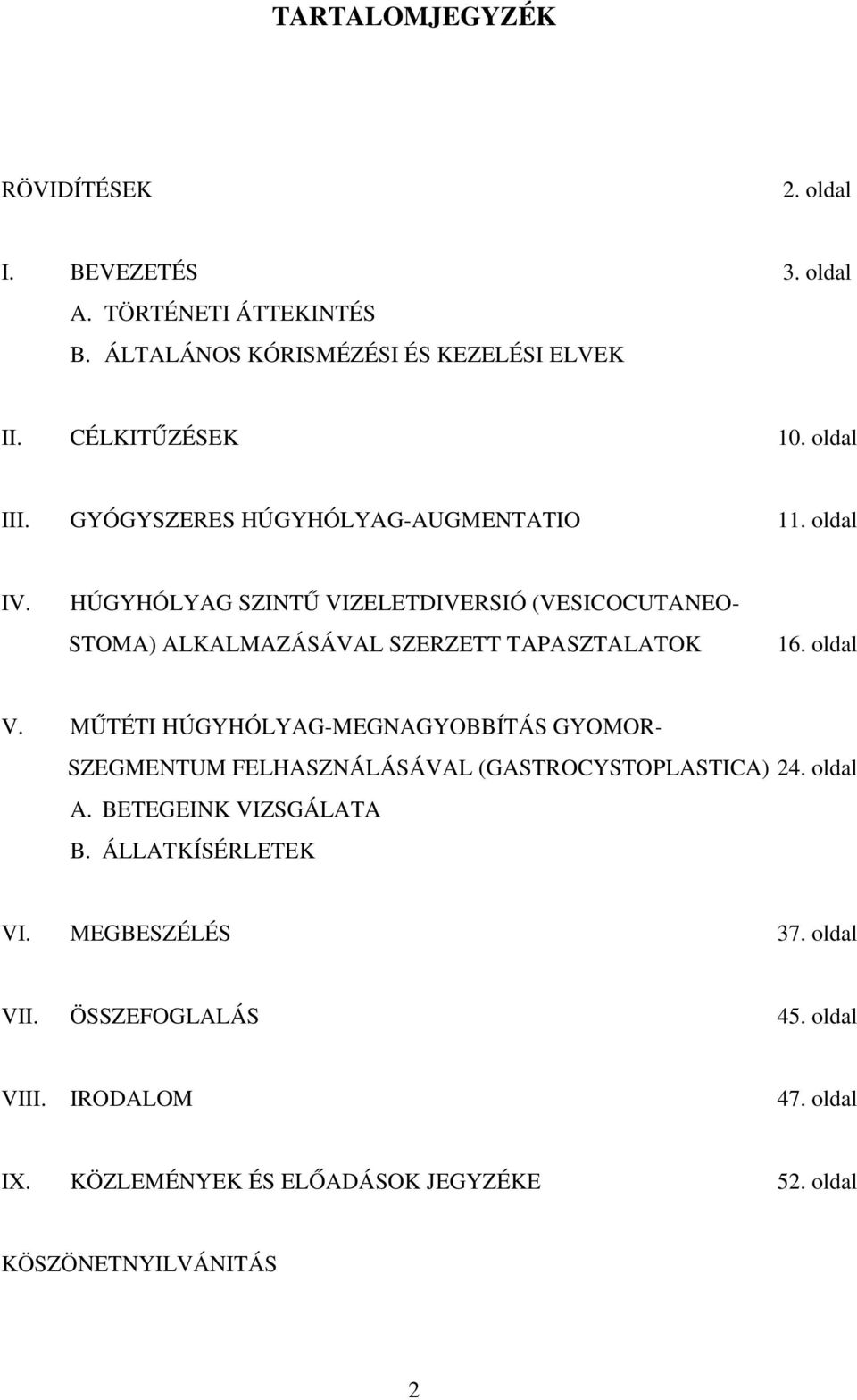 HÚGYHÓLYAG SZINTŰ VIZELETDIVERSIÓ (VESICOCUTANEO STOMA) ALKALMAZÁSÁVAL SZERZETT TAPASZTALATOK 16. oldal V.