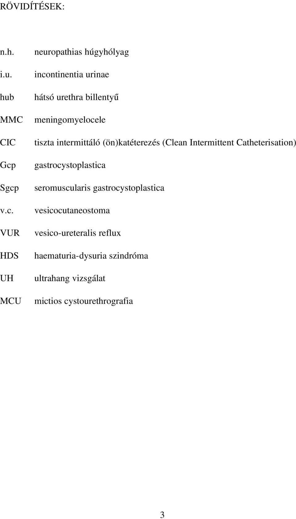 meningomyelocele tiszta intermittáló (ön)katéterezés (Clean Intermittent Catheterisation)