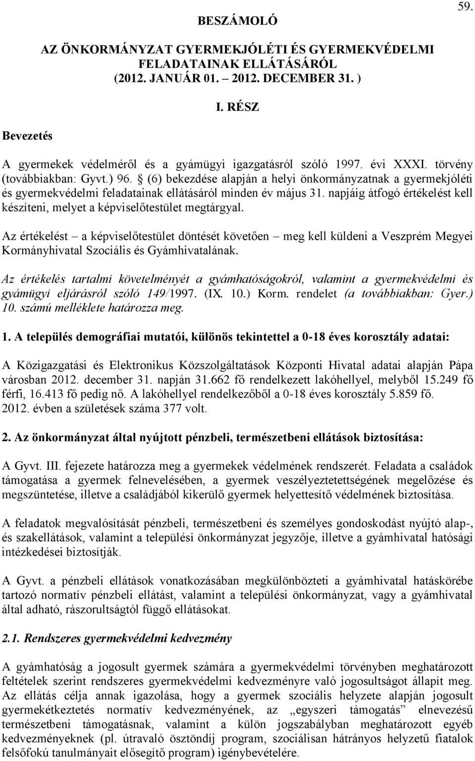 (6) bekezdése alapján a helyi önkormányzatnak a gyermekjóléti és gyermekvédelmi feladatainak ellátásáról minden év május 31.