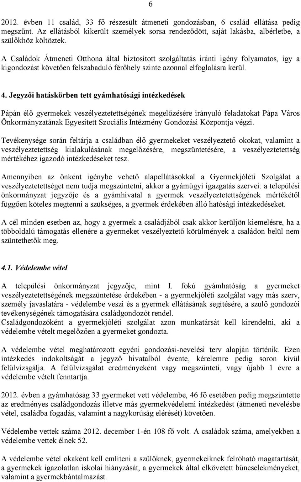 Jegyzői hatáskörben tett gyámhatósági intézkedések Pápán élő gyermekek veszélyeztetettségének megelőzésére irányuló feladatokat Pápa Város Önkormányzatának Egyesített Szociális Intézmény Gondozási