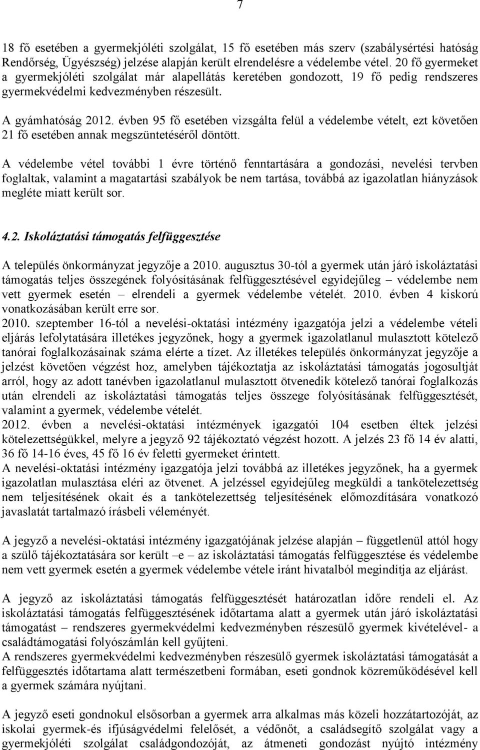 évben 95 fő esetében vizsgálta felül a védelembe vételt, ezt követően 21 fő esetében annak megszüntetéséről döntött.