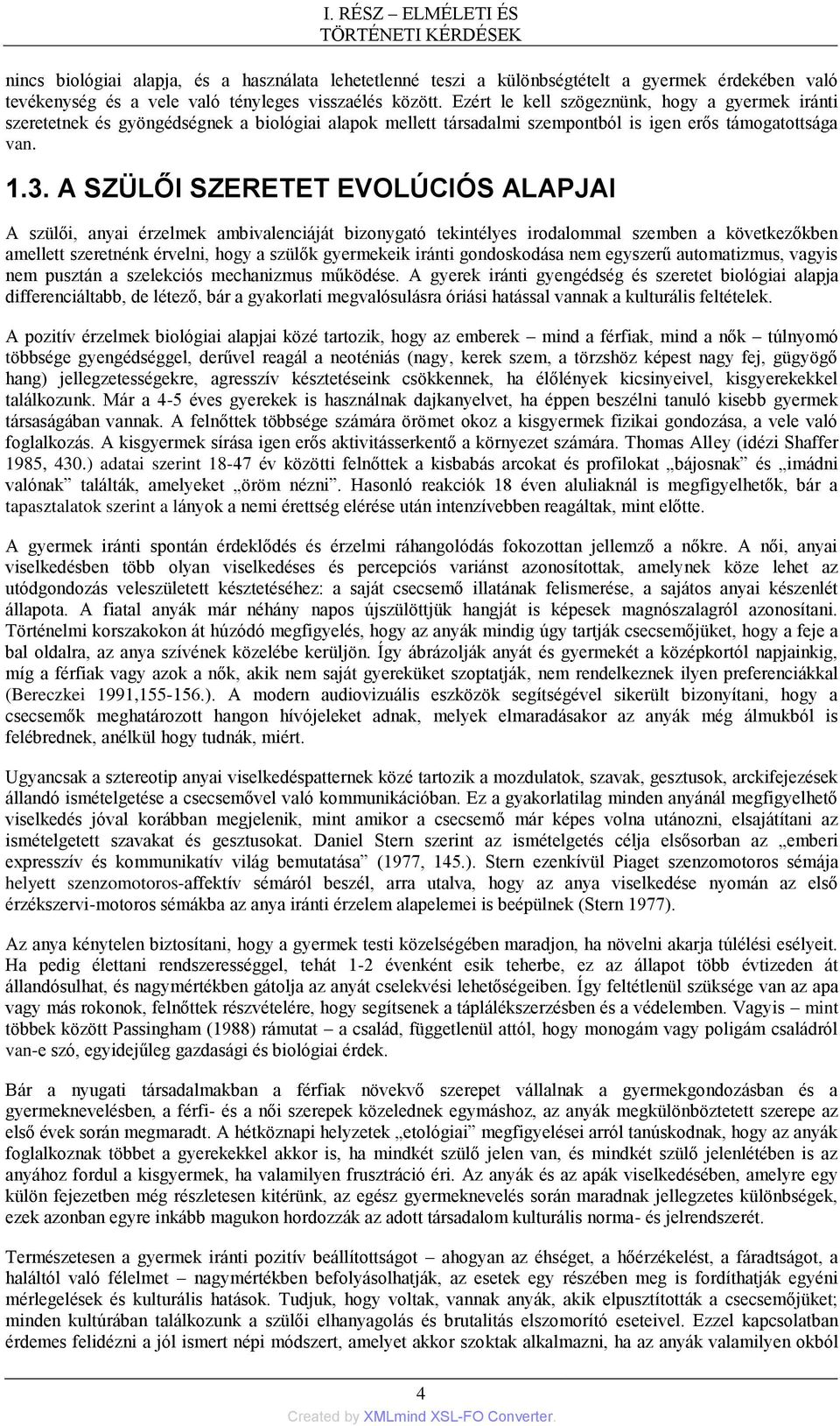 A SZÜLŐI SZERETET EVOLÚCIÓS ALAPJAI A szülői, anyai érzelmek ambivalenciáját bizonygató tekintélyes irodalommal szemben a következőkben amellett szeretnénk érvelni, hogy a szülők gyermekeik iránti