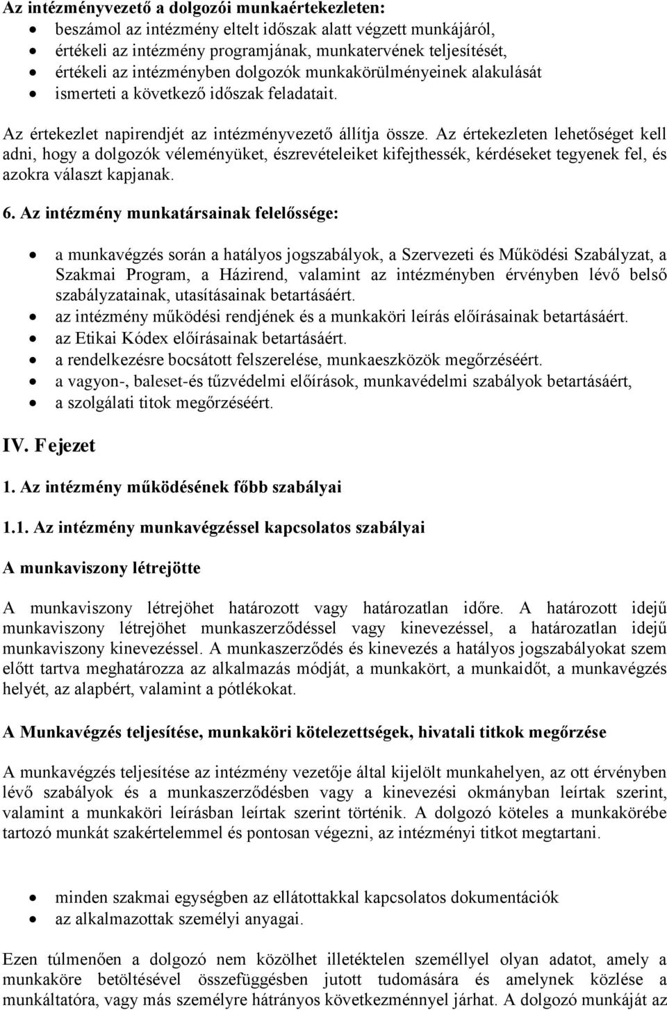 Az értekezleten lehetőséget kell adni, hogy a dolgozók véleményüket, észrevételeiket kifejthessék, kérdéseket tegyenek fel, és azokra választ kapjanak. 6.