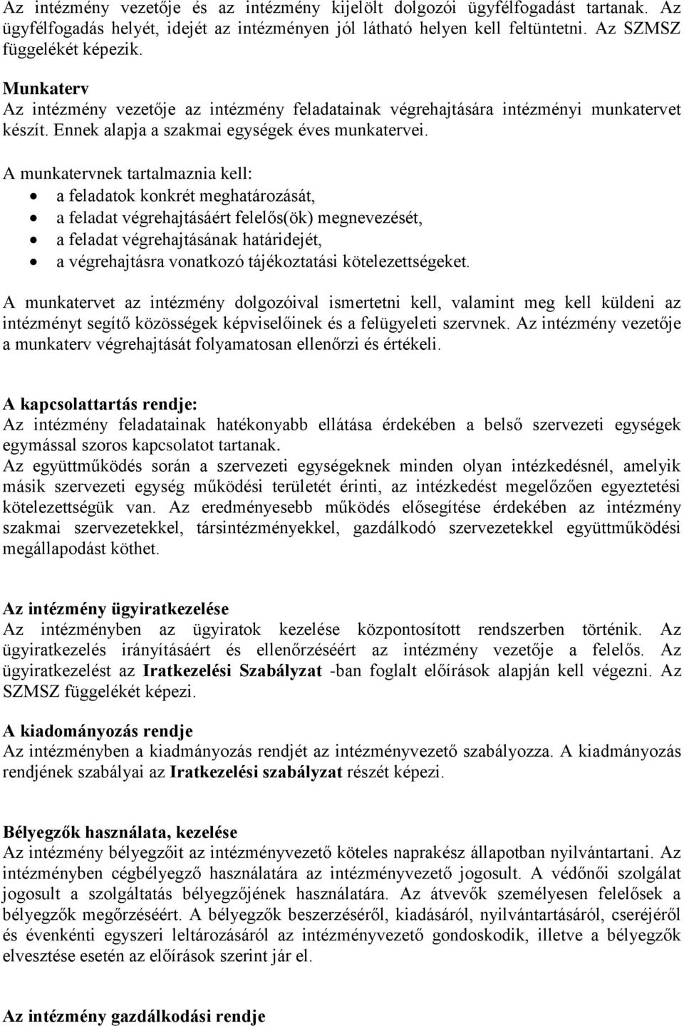 A munkatervnek tartalmaznia kell: a feladatok konkrét meghatározását, a feladat végrehajtásáért felelős(ök) megnevezését, a feladat végrehajtásának határidejét, a végrehajtásra vonatkozó