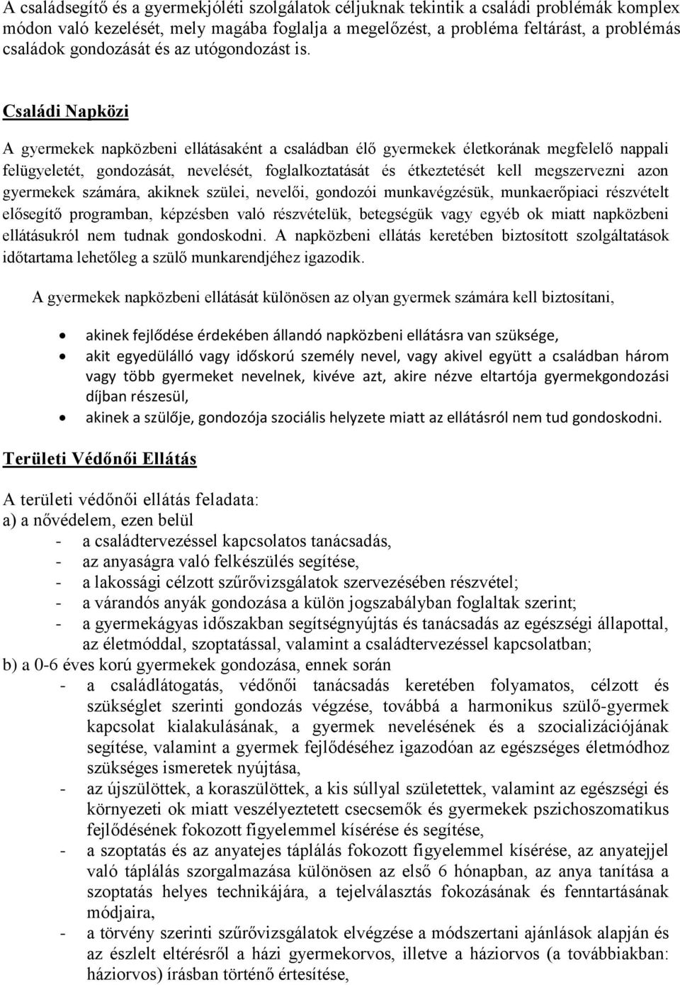 Családi Napközi A gyermekek napközbeni ellátásaként a családban élő gyermekek életkorának megfelelő nappali felügyeletét, gondozását, nevelését, foglalkoztatását és étkeztetését kell megszervezni