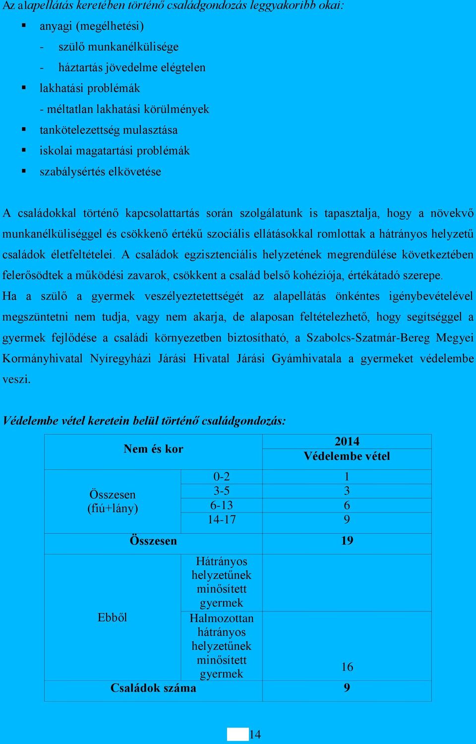 csökkenő értékű szociális ellátásokkal romlottak a hátrányos helyzetű családok életfeltételei.