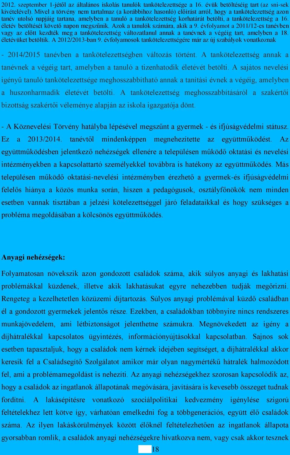 tankötelezettség a 16. életév betöltését követő napon megszűnik. Azok a tanulók számára, akik a 9.