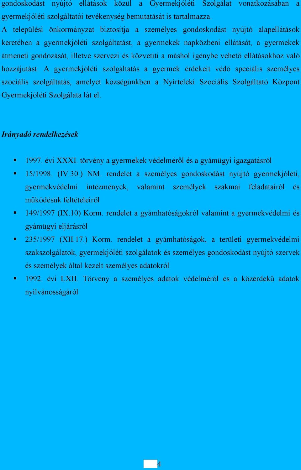 szervezi és közvetíti a máshol igénybe vehető ellátásokhoz való hozzájutást.