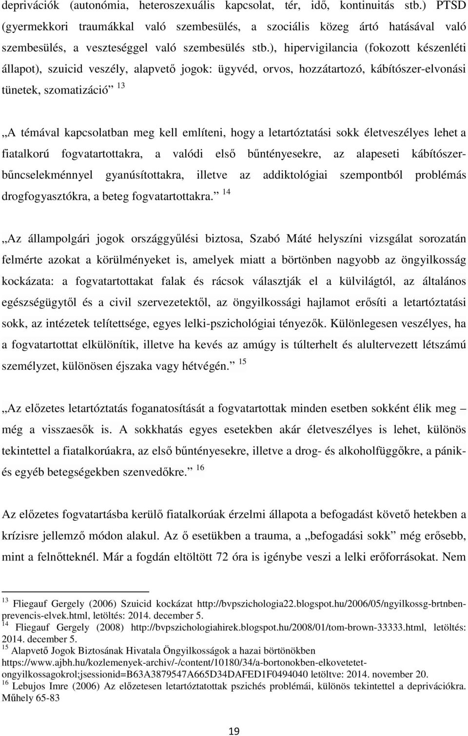 ), hipervigilancia (fokozott készenléti állapot), szuicid veszély, alapvető jogok: ügyvéd, orvos, hozzátartozó, kábítószer-elvonási tünetek, szomatizáció 13 A témával kapcsolatban meg kell említeni,