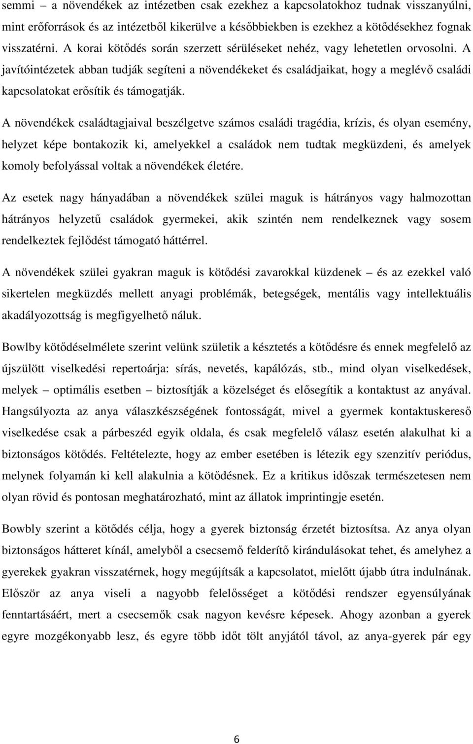 A javítóintézetek abban tudják segíteni a növendékeket és családjaikat, hogy a meglévő családi kapcsolatokat erősítik és támogatják.