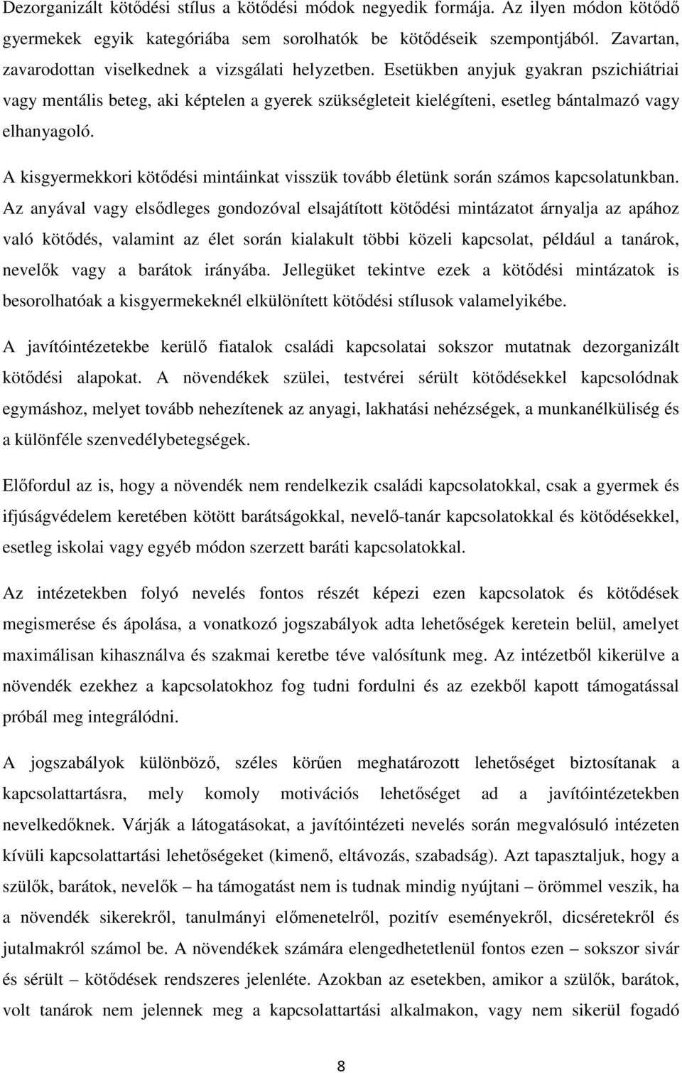 Esetükben anyjuk gyakran pszichiátriai vagy mentális beteg, aki képtelen a gyerek szükségleteit kielégíteni, esetleg bántalmazó vagy elhanyagoló.