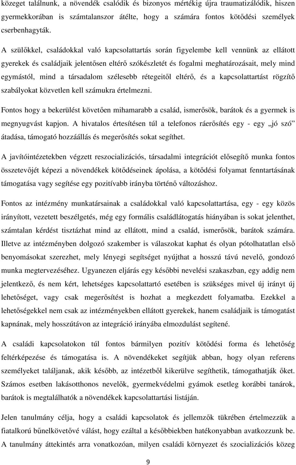 társadalom szélesebb rétegeitől eltérő, és a kapcsolattartást rögzítő szabályokat közvetlen kell számukra értelmezni.