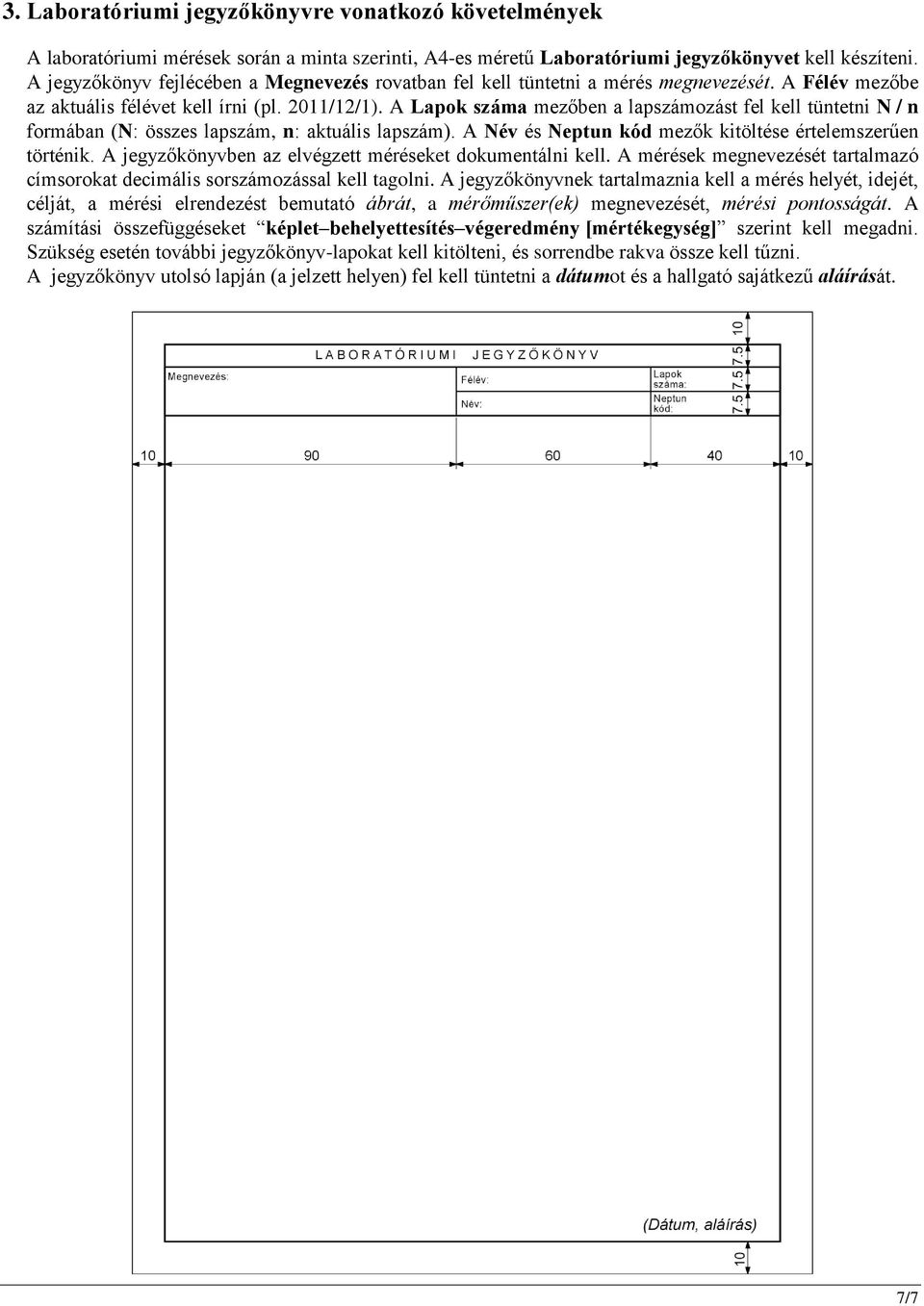 A Lapok száma mezőben a lapszámozást fel kell tüntetni N / n formában (N: összes lapszám, n: aktuális lapszám). A Név és Neptun kód mezők kitöltése értelemszerűen történik.