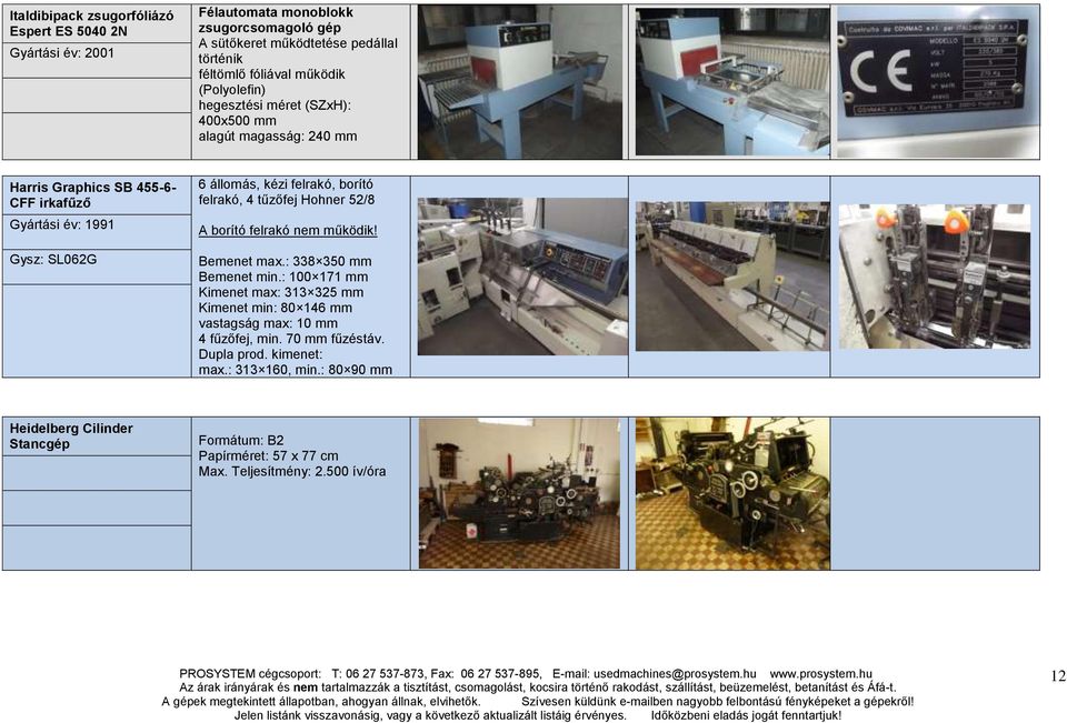 felrakó, 4 tűzőfej Hohner 52/8 A borító felrakó nem működik! Bemenet max.: 338 350 mm Bemenet min.