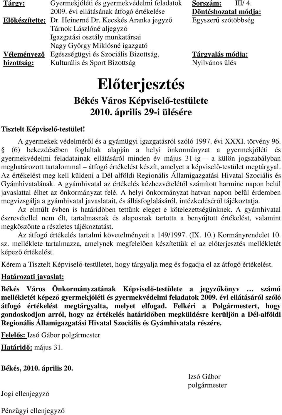 Nagy György Miklósné igazgató Egészségügyi és Szociális Bizottság, Kulturális és Sport Bizottság Előterjesztés Békés Város Képviselő-testülete 2010. április 29-i ülésére Sorszám: III/ 4.