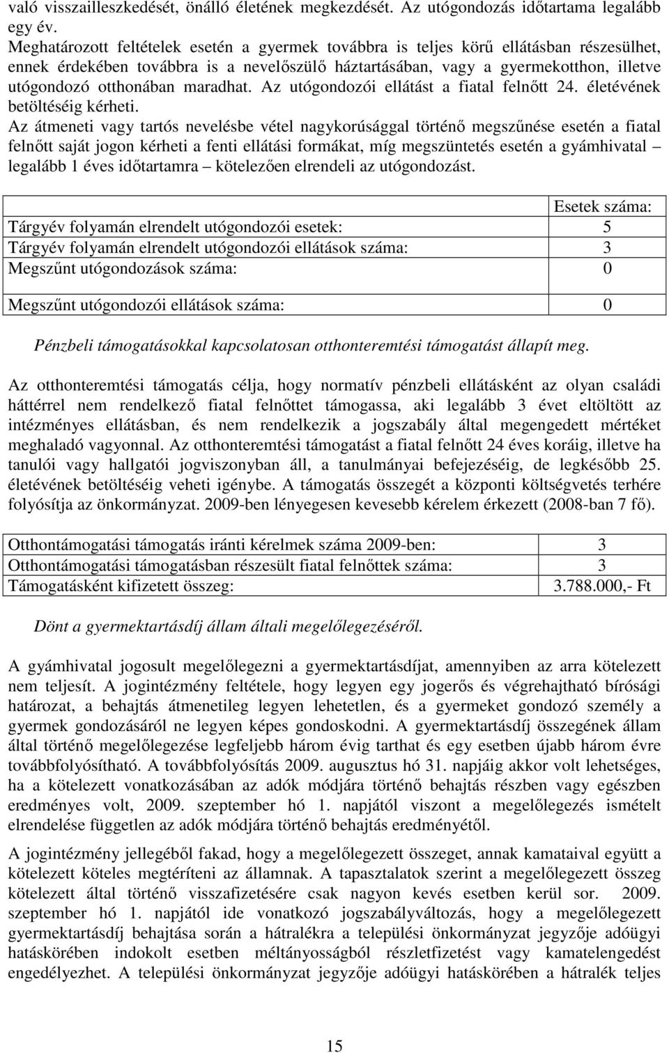 maradhat. Az utógondozói ellátást a fiatal felnőtt 24. életévének betöltéséig kérheti.