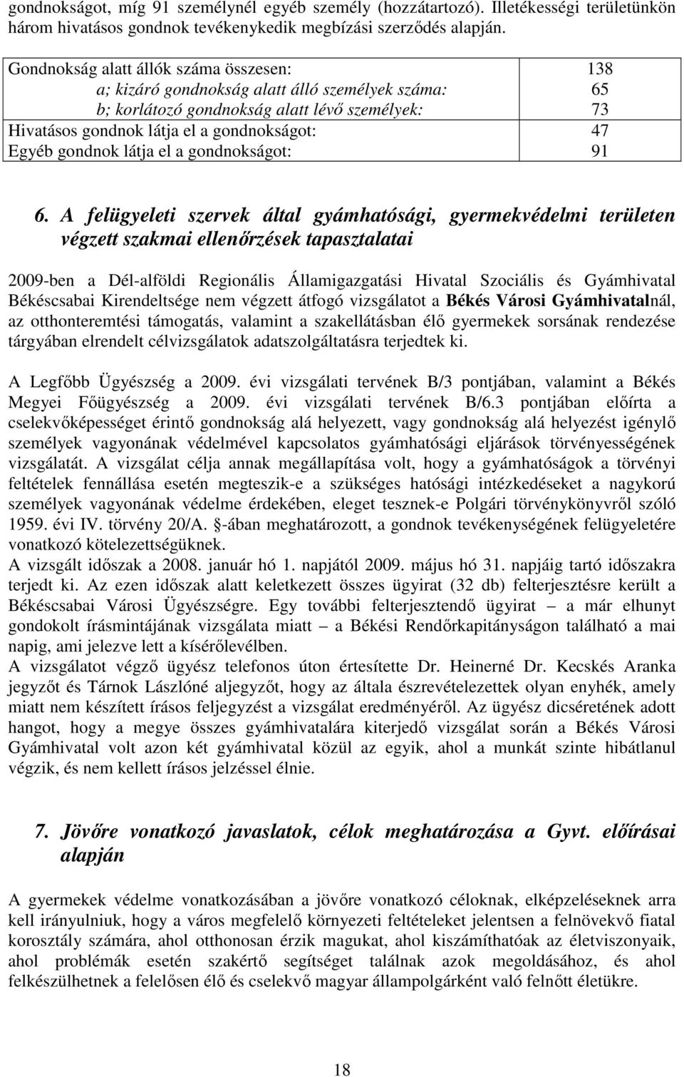 a gondnokságot: 138 65 73 47 91 6.