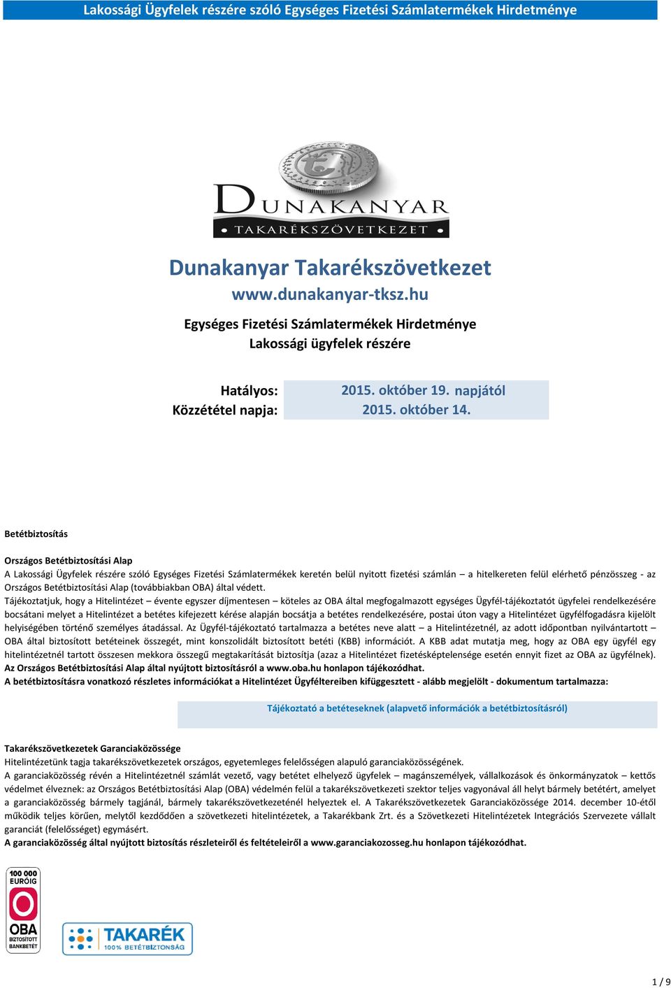 Országos Betétbiztosítási Alap (továbbiakban OBA) által védett.