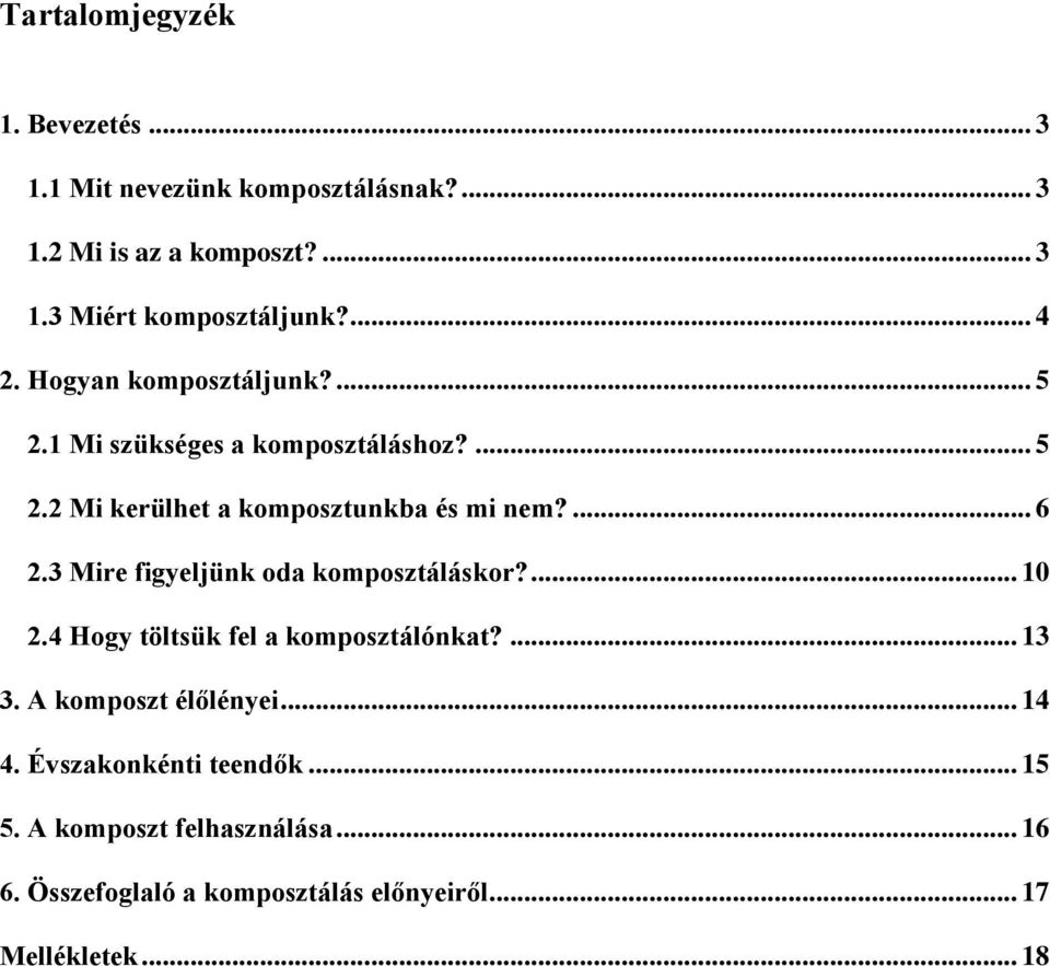 3 Mire figyeljünk oda komposztáláskor?... 10 2.4 Hogy töltsük fel a komposztálónkat?... 13 3. A komposzt élőlényei... 14 4.