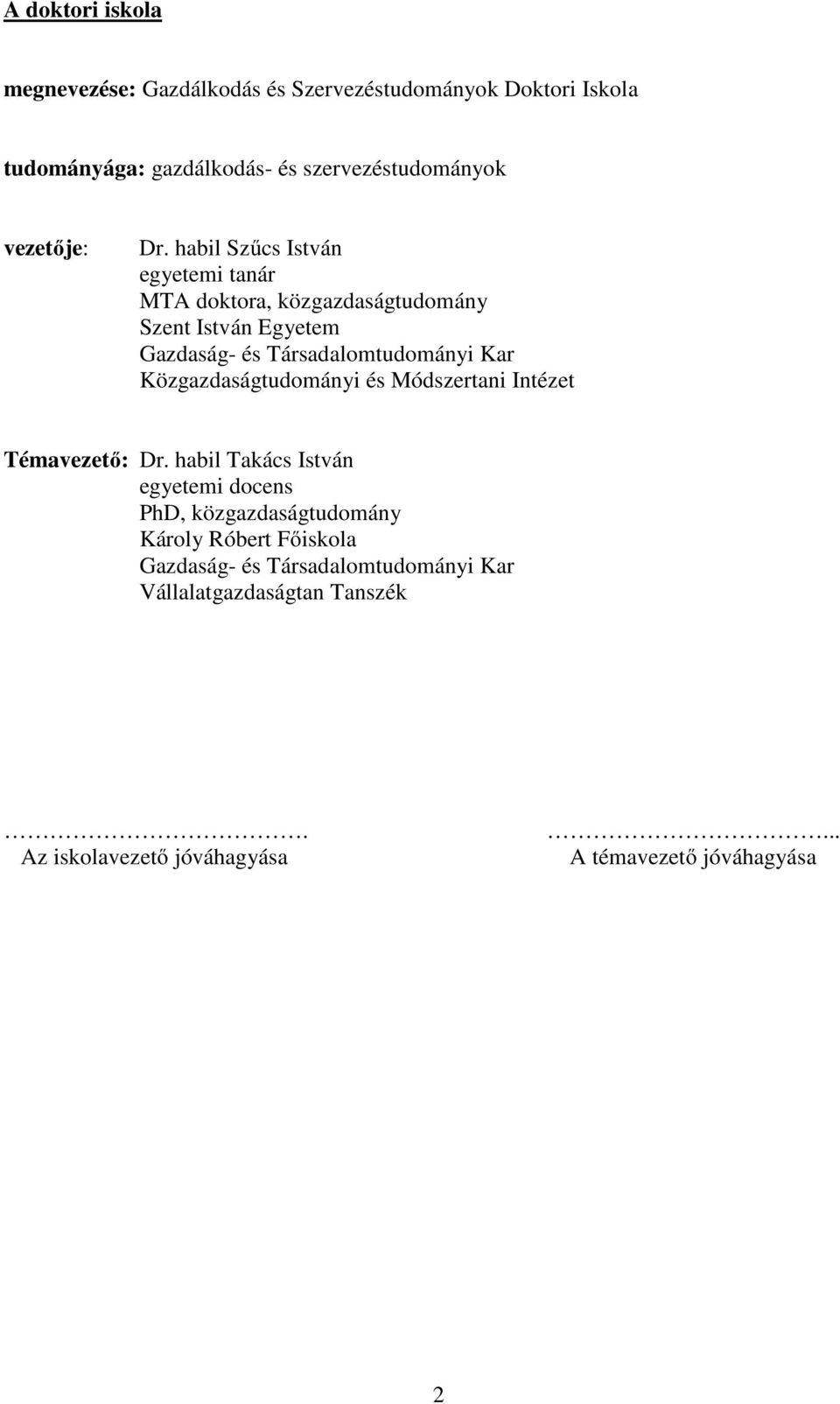 habil Szűcs István egyetemi tanár MTA doktora, közgazdaságtudomány Szent István Egyetem Gazdaság- és Társadalomtudományi Kar