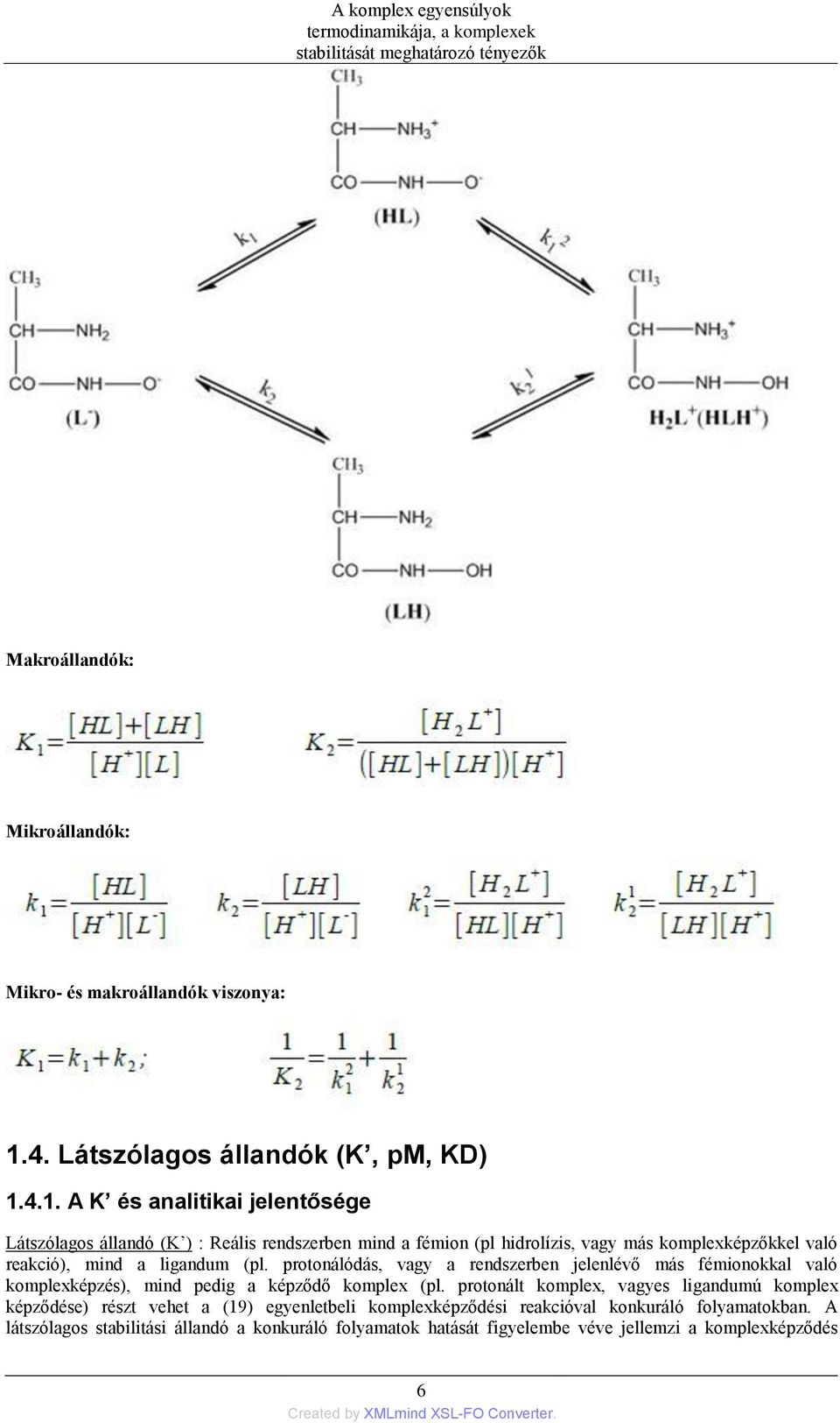 4.1. A K és analitikai jelentősége Látszólagos állandó (K ) : Reális rendszerben mind a fémion (pl hidrolízis, vagy más komplexképzőkkel való reakció), mind a ligandum (pl.