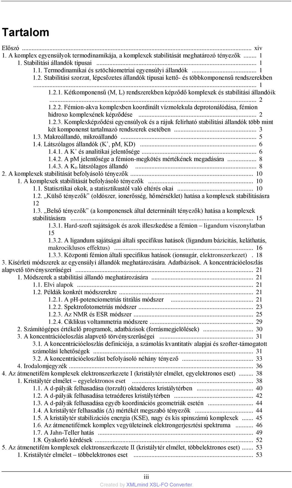 .. 2 1.2.3. Komplexképződési egyensúlyok és a rájuk felírható stabilitási állandók több mint két komponenst tartalmazó rendszerek esetében... 3 1.3. Makroállandó, mikroállandó... 5 1.4.