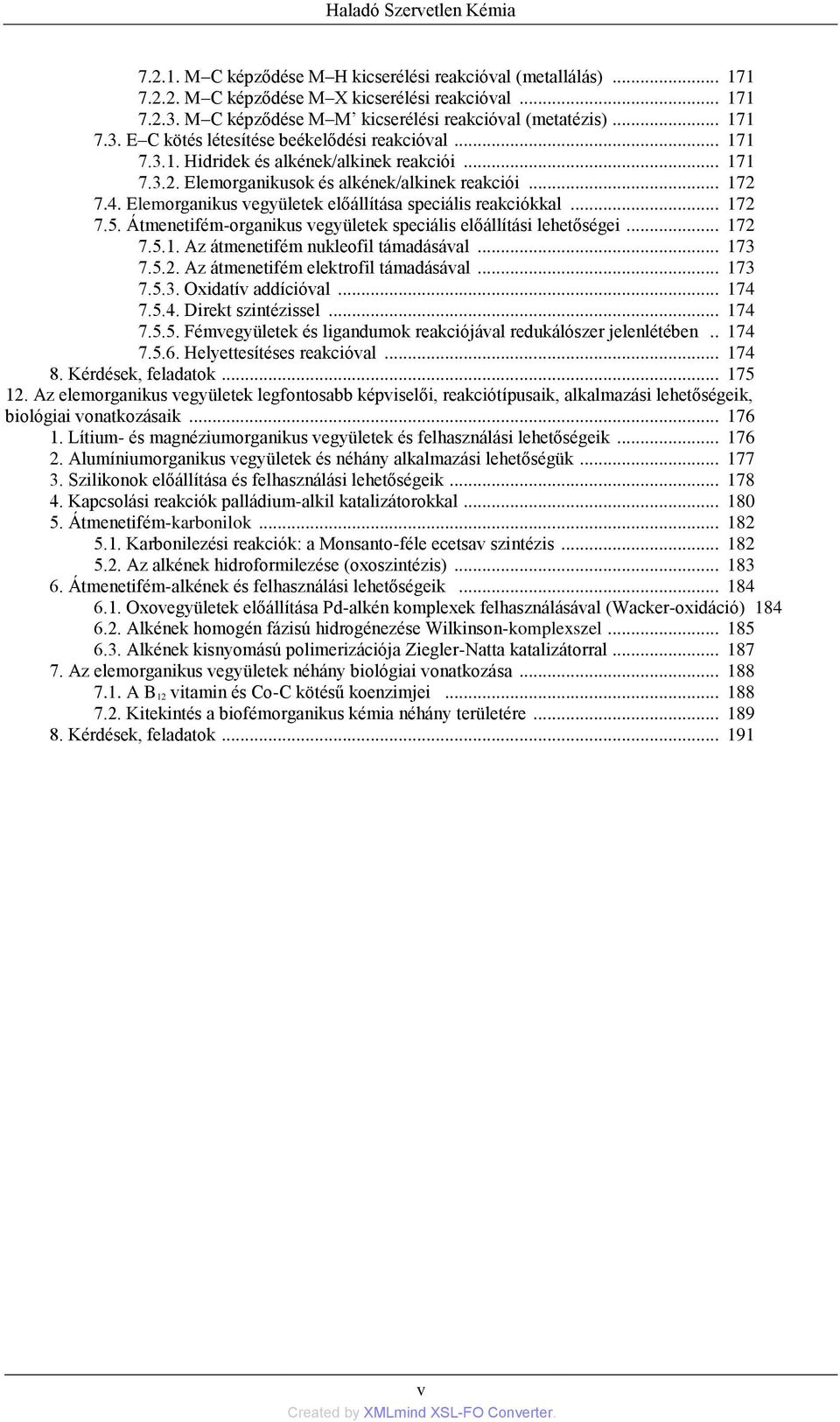 Elemorganikusok és alkének/alkinek reakciói... 172 7.4. Elemorganikus vegyületek előállítása speciális reakciókkal... 172 7.5. Átmenetifém-organikus vegyületek speciális előállítási lehetőségei.