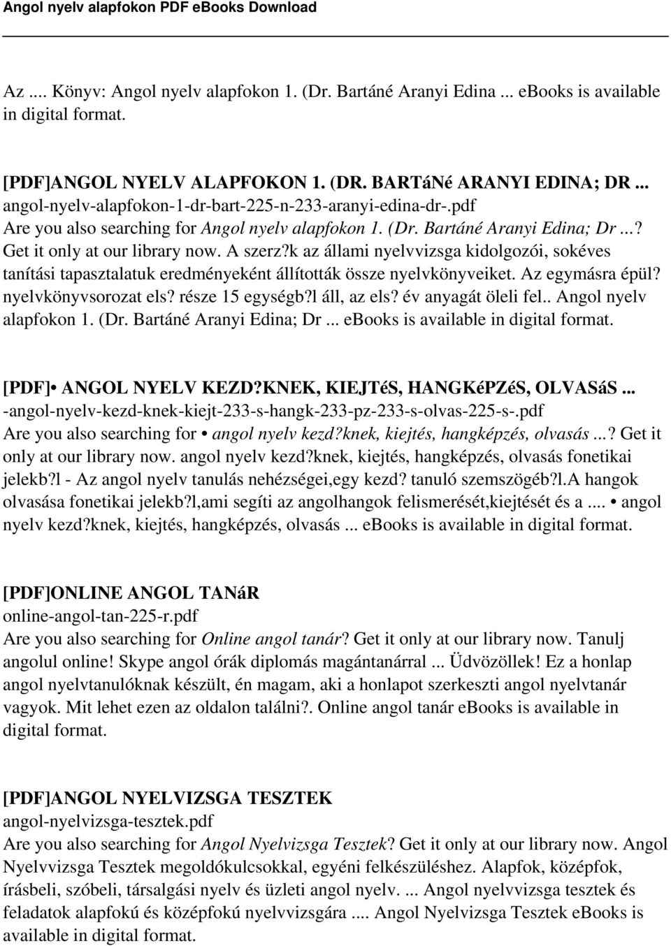 k az állami nyelvvizsga kidolgozói, sokéves tanítási tapasztalatuk eredményeként állították össze nyelvkönyveiket. Az egymásra épül? nyelvkönyvsorozat els? része 15 egységb?l áll, az els?