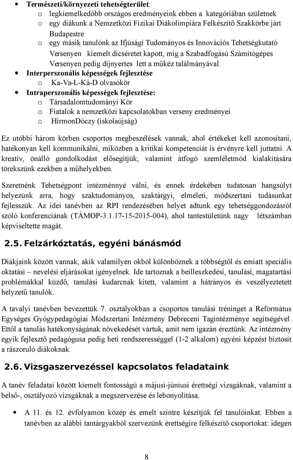 Interperszonális képességek fejlesztése o Ka-Va-L-Ká-D olvasókör Intraperszonális képességek fejlesztése: o Társadalomtudományi Kör o Fiatalok a nemzetközi kapcsolatokban verseny eredményei o