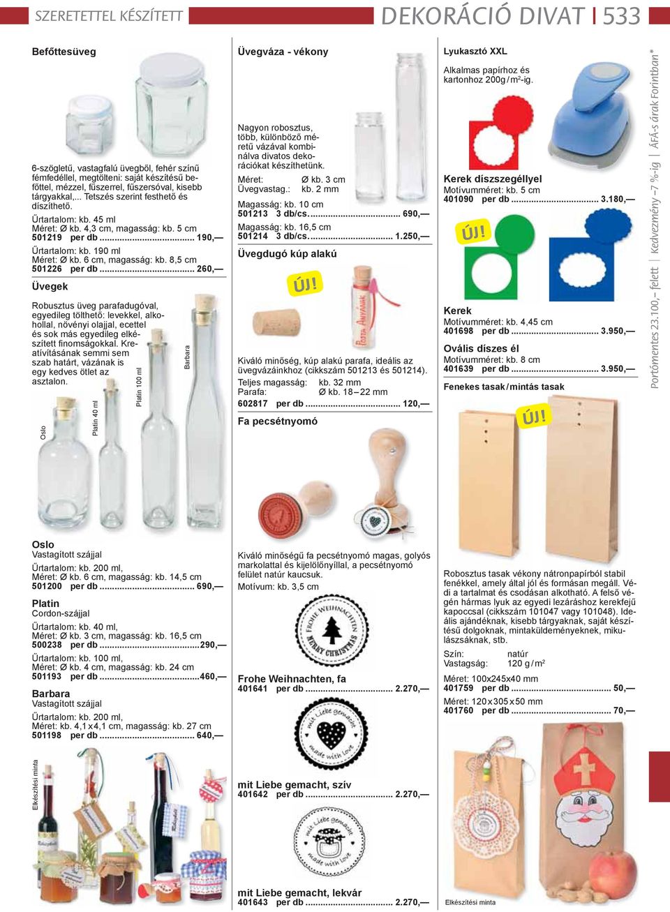 8,5 cm 501226 per db... 260, Üvegek Robusztus üveg parafadugóval, egyedileg tölthető: levekkel, alkohollal, növényi olajjal, ecettel és sok más egyedileg elkészített fi nomságokkal.