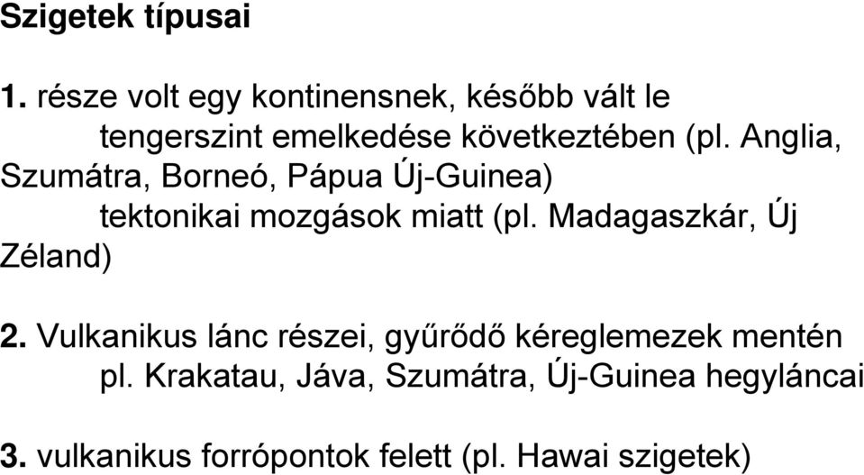 Anglia, Szumátra, Borneó, Pápua Új-Guinea) tektonikai mozgások miatt (pl.