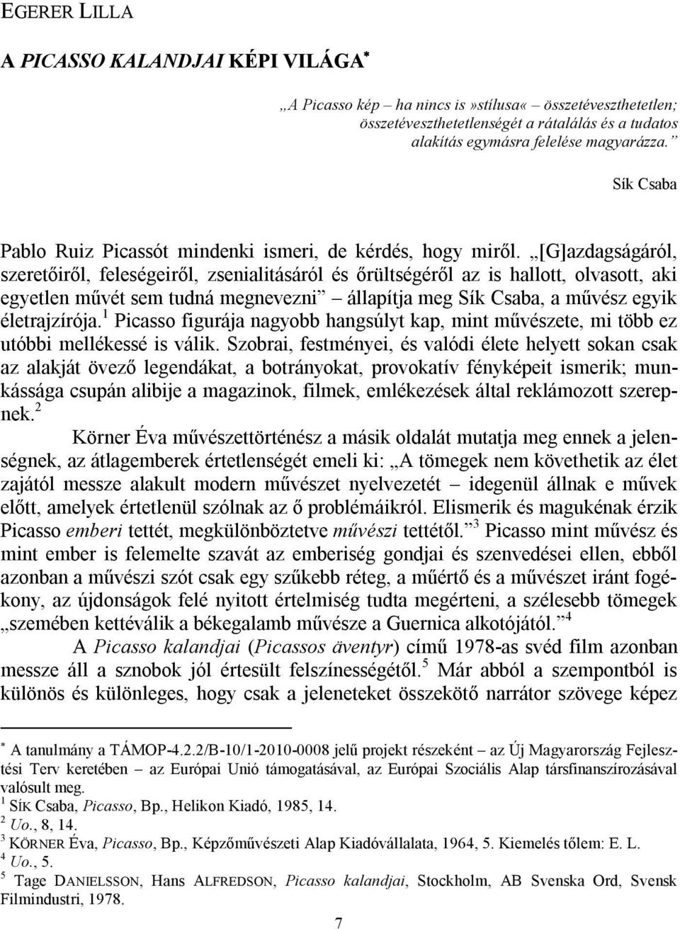 [G]azdagságáról, szeretőiről, feleségeiről, zsenialitásáról és őrültségéről az is hallott, olvasott, aki egyetlen művét sem tudná megnevezni állapítja meg Sík Csaba, a művész egyik életrajzírója.