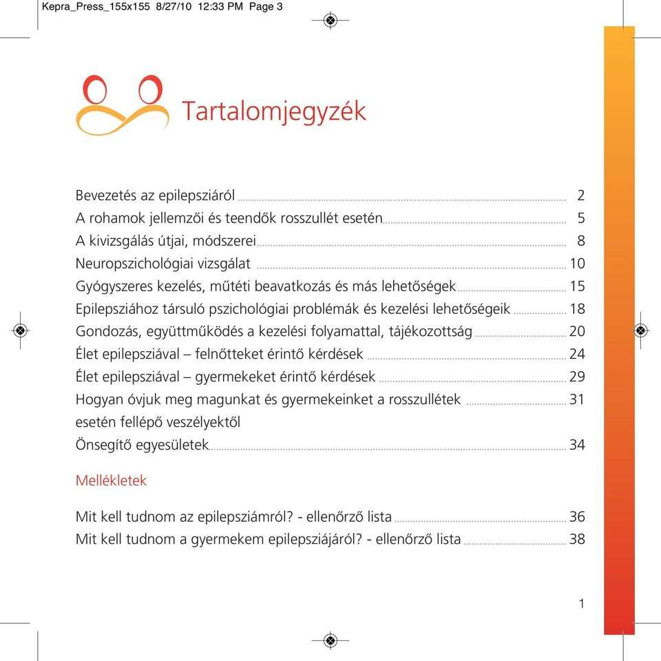 tájékozottság Élet epilepsziával felnôtteket érintô kérdések Élet epilepsziával gyermekeket érintô kérdések Hogyan óvjuk meg magunkat és gyermekeinket a rosszullétek esetén fellépô