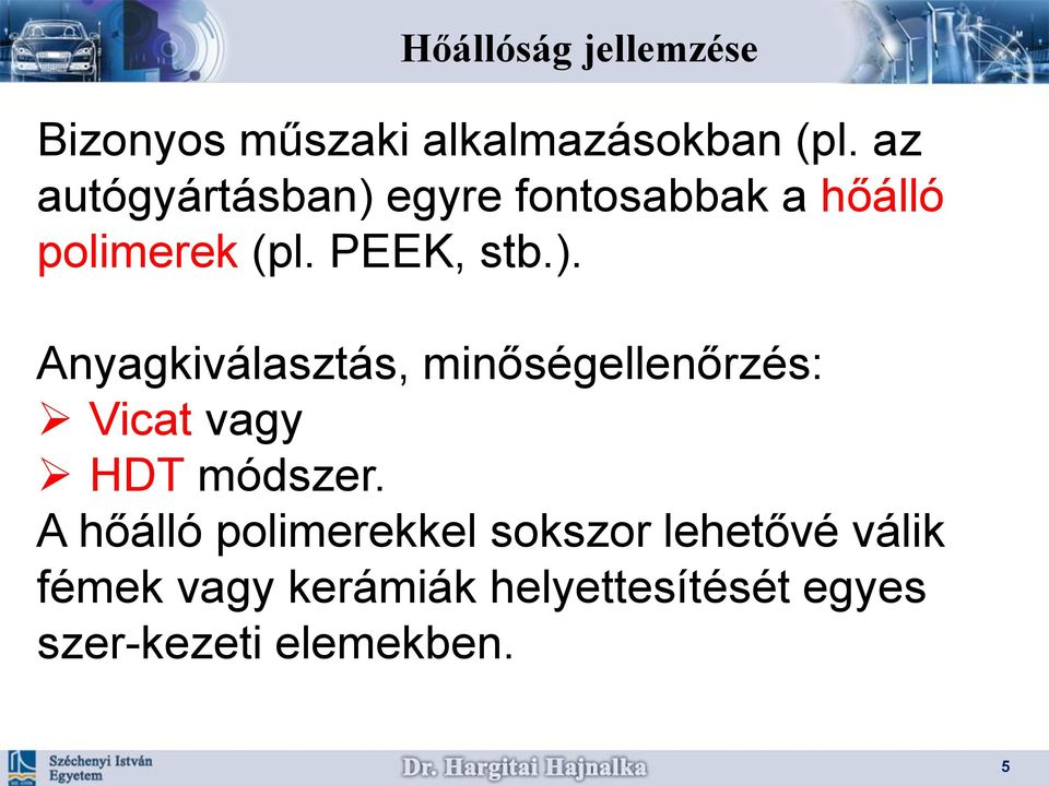 egyre fontosabbak a hőálló polimerek (pl. PEEK, stb.).