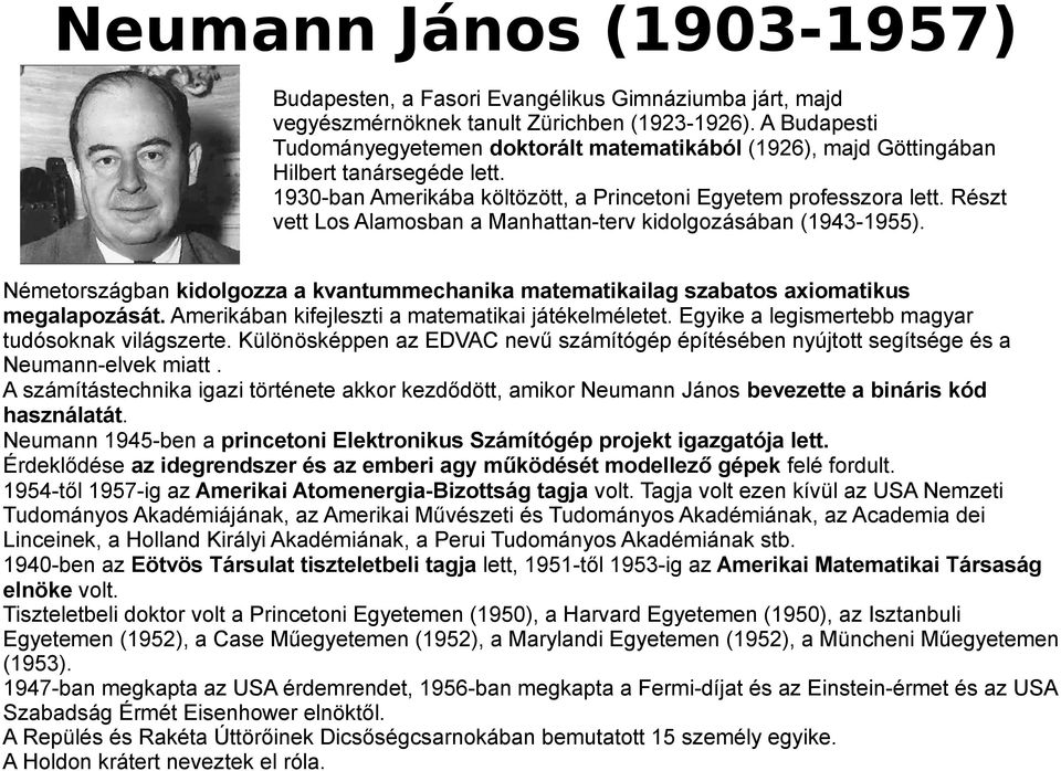 Részt vett Los Alamosban a Manhattan-terv kidolgozásában (1943-1955). Németországban kidolgozza a kvantummechanika matematikailag szabatos axiomatikus megalapozását.